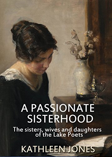 Beispielbild fr A Passionate Sisterhood: The Sisters, Wives and Daughters of the Lake Poets zum Verkauf von WorldofBooks