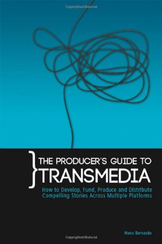 9780956750006: The Producer's Guide to Transmedia: How to Develop, Fund, Produce and Distribute Compelling Stories Across Multiple Platforms