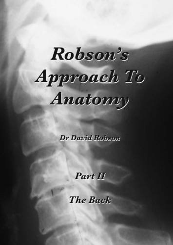 9780956752116: Robson's Approach To Anatomy: Pt. 2: The Back (Robson's Approach To Anatomy: The Back)