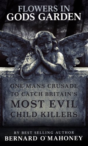 9780956760111: Flowers In Gods Garden: One Mans Crusade to Catch Britains Most Evil Child Killers.