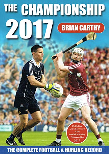 Stock image for The Championship 2017 - The Complete Football and Hurling Record - 23rd Edition: Unrivalled Record of the Football and Hurling Championships 2017 for sale by Kennys Bookstore