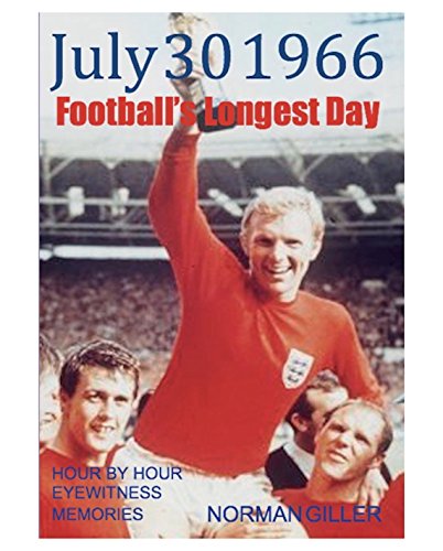 Stock image for JULY 30 1966 FOOTBALLS LONGEST DAY : Hour By Hour Eyewitness Memories for sale by Amazing Book Company