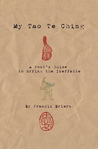 Stock image for My Tao Te Ching - A Fool's Guide to Effing the Ineffable: Ancient spiritual wisdom translated for modern life for sale by Book Deals