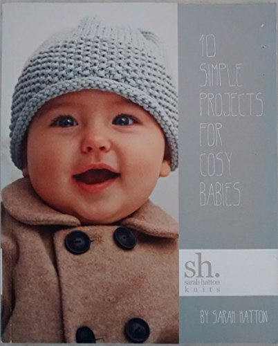 Stock image for Sarah Hatton Knits - 10 Simple Projects for Cosy Babies for sale by WorldofBooks