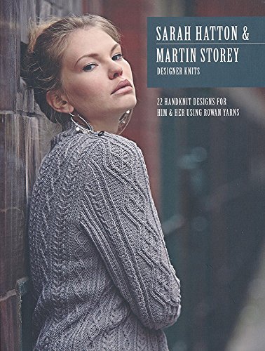 Stock image for Sarah Hatton and Martin Storey Designer Knits : 22 Handknit Designs for Him and Her Using Rowan Yarns for sale by Better World Books Ltd