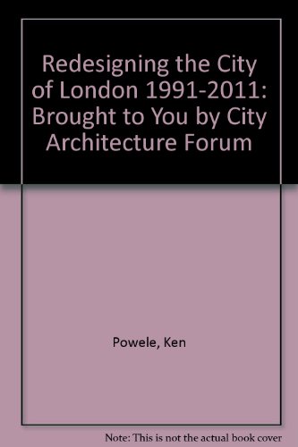 Redesigning the City of London 1991-2011: Brought to You by City Architecture Forum (9780956787705) by Powele, Ken; Finch, Paul; Saxon, Richard; Duffy, Frank