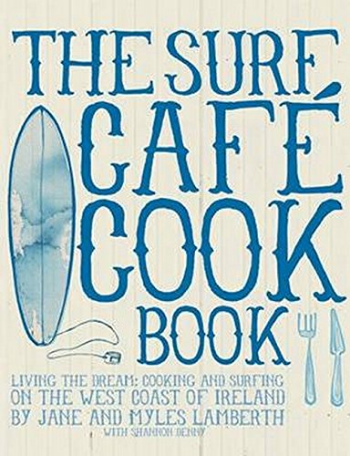 Beispielbild fr The Surf Cafe Cookbook: Living the Dream: Cooking and Surfing on the West Coast of Ireland zum Verkauf von WorldofBooks
