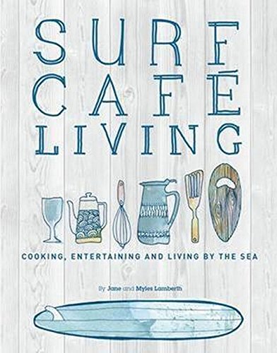 Beispielbild fr Surf Cafe Living: Cooking, Entertaining and Living by the Sea zum Verkauf von Coas Books