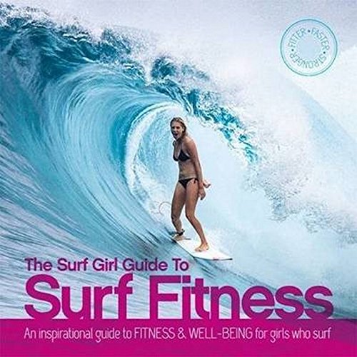 Beispielbild fr The Surf Girl Guide to Surf Fitness: An Inspirational Guide to Fitness and Well-Being for Girls Who Surf: An Inspirational Guide to Fitness & Well-Being for Girls Who Surf zum Verkauf von WorldofBooks