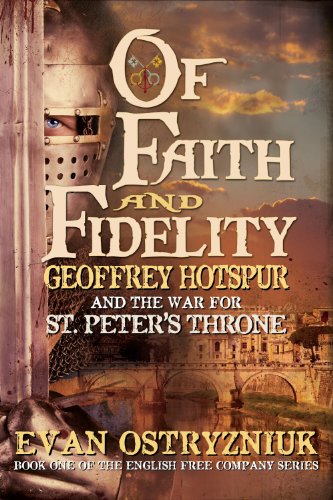 Stock image for Of Faith and Fidelity: Geoffrey Hotspur and the War for St. Peter's Throne (English Free Company) for sale by Bestsellersuk