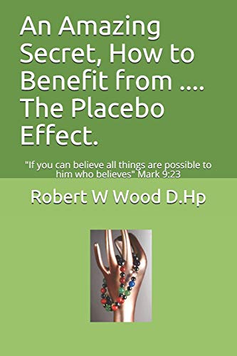 Beispielbild fr An Amazing Secret, How to Benefit from . The Placebo Effect.: "If you can believe all things are possible to him who believes" Mark 9:23 (Power for life) zum Verkauf von Lucky's Textbooks