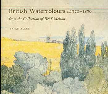 Stock image for British Watercolours c. 1770-1870 from the Collection of BNY Mellon for sale by Tim's Used Books  Provincetown Mass.