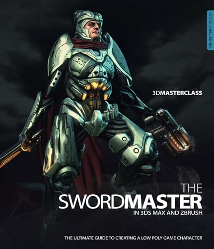 9780956817174: 3D Masterclass: Swordmaster in 3ds Max and ZBrush: The Ultimate Guide to Creating A Low Poly Game Character