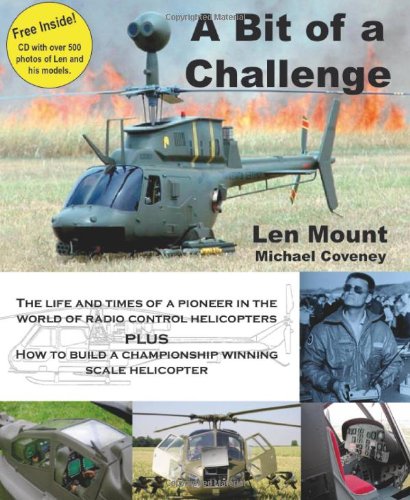 A Bit of a Challenge: The Life and Times of a Pioneer in the World of Radio Control Helicopters (9780956820907) by Mount, Len