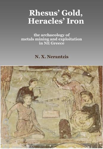 Beispielbild fr Rhesus' Gold, Heracles' Iron the archaeology of metals mining and exploitation in NE Greece zum Verkauf von PBShop.store US