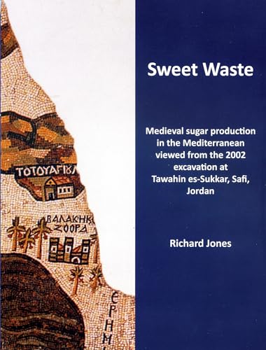 9780956824035: Sweet Waste: Medieval sugar production in the Mediterranean viewed from the 2002 excavations at Tawahin es-Sukkar, Safi, Jordan