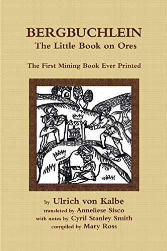 Beispielbild fr Bergbuchlein, The Little Book on Ores: The First Mining Book Ever Printed zum Verkauf von Book Deals