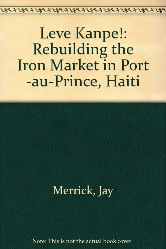 Stock image for Leve Kanpe! : saving the Iron Market (Port -au-Prince, Haiti) for sale by Simply Read Books