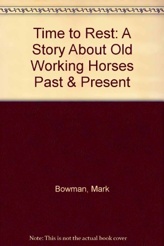 Stock image for Time to Rest: A Story About Old Working Horses Past & Present for sale by Goldstone Books