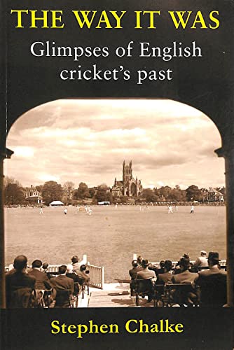 The Way it Was: Glimpses of English Cricket's Past - Stephen Chalke