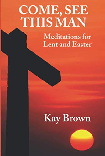 Stock image for Come, See This Man : Meditations for Lent and Easter for sale by Better World Books Ltd