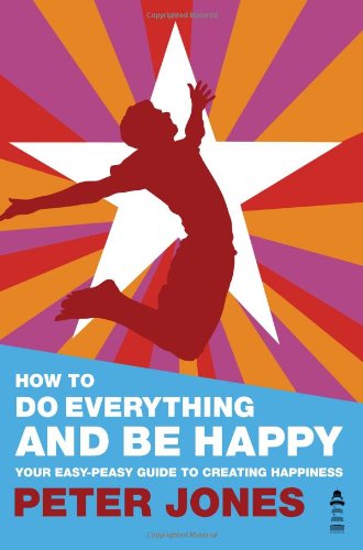 9780956885609: How to Do Everything and Be Happy: Your Easy-peasy Guide to Creating Happiness