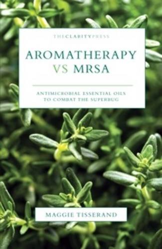 Stock image for Aromatherapy vs MRSA: Antimicrobial Essential Oils to Combat the Superbug for sale by RPL Library Store