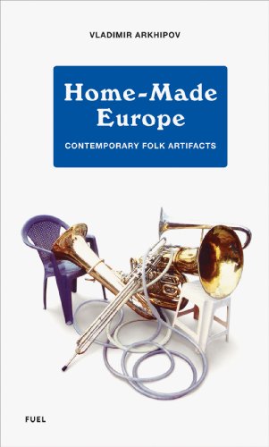 Beispielbild fr Home-Made Europe: Contemporary Folk Artifacts zum Verkauf von Ergodebooks