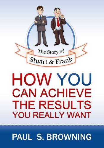 Stock image for The Story of Stuart and Frank: How You Can Achieve the Results You Really Want for sale by WorldofBooks