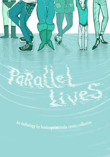 9780956915917: PARALLEL LIVES UK ED: An Anthology by The London Print Studio Comics Collective