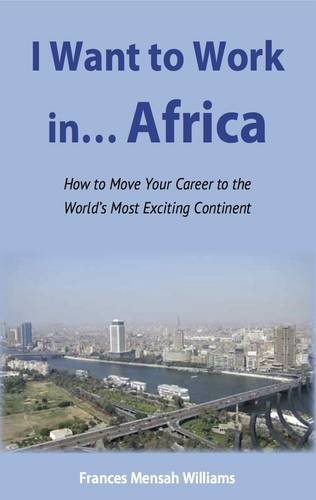 Beispielbild fr I Want to Work in.Africa: How to Move Your Career to the World's Most Exciting Continent zum Verkauf von WorldofBooks