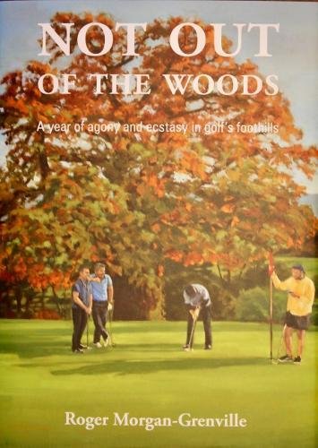 Beispielbild fr Not Out of the Woods: A year of agony and ecstasy in golf's foothills zum Verkauf von WorldofBooks