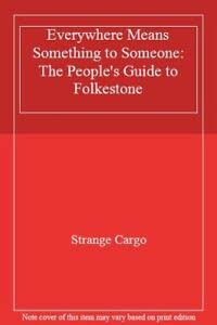 9780956933607: Everywhere Means Something to Someone: The People's Guide to Folkestone [Idioma Ingls]