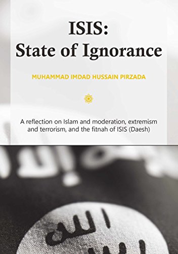 Stock image for ISIS: State of Ignorance: A Reflection on Islam and Moderation, Extremism and Terrorism, and the Fitnah of ISIS (Daesh) for sale by Greener Books