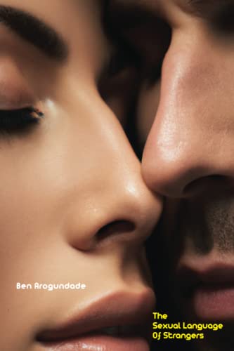 Beispielbild fr The Sexual Language Of Strangers: A Psychological Drama About Promiscuity, Commitment-Phobia & The Fear Of Falling In Love zum Verkauf von Revaluation Books