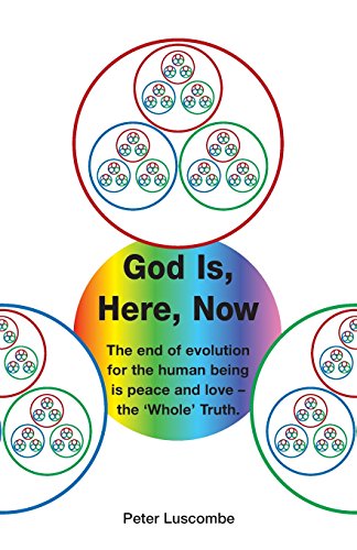 9780956941404: God is, Here, Now: The End of Evolution for the Human Being is Peace and Love - the Whole Truth