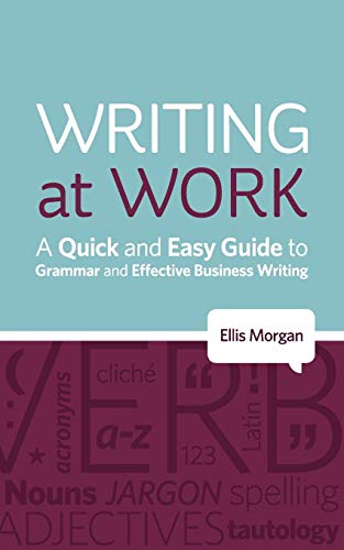 Imagen de archivo de Writing at Work A Quick and Easy Guide to Grammar and Effective Business Writing a la venta por PBShop.store US