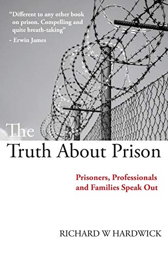 Beispielbild fr The Truth About Prison: Prisoners, Professionals and Families Speak Out zum Verkauf von WorldofBooks