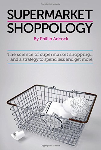 9780956956422: Shoppology: The Science of Supermarket Shopping & a Strategy to Spend Less and Get More