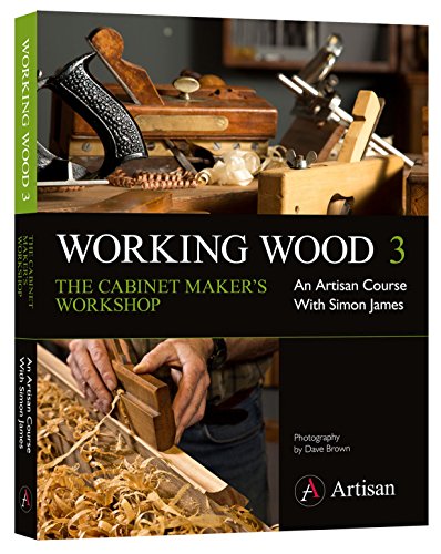 Beispielbild fr Working Wood 3 the Cabinet Maker's Workshop: An Artisan Course with Simon James zum Verkauf von WeBuyBooks