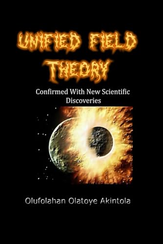 Beispielbild fr Unified Field Theory Confirmed With New Scientific Discoveries!! (Theory of Everything) zum Verkauf von Revaluation Books