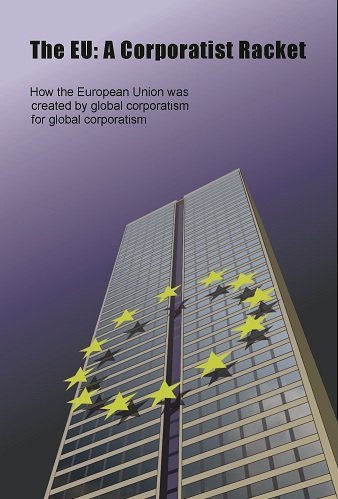 Stock image for The EU: A Corporatist Racket: How the European Union Was Created by Global Corporatism for sale by Reuseabook