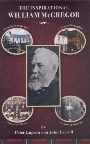 Stock image for The Inspirational William McGregor: Father of the Football League for sale by Reuseabook