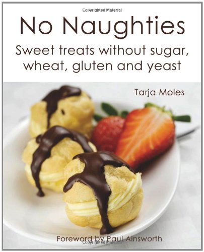 Stock image for No Naughties: Sweet Treats Without Sugar, Wheat, Gluten and Yeast for sale by WorldofBooks