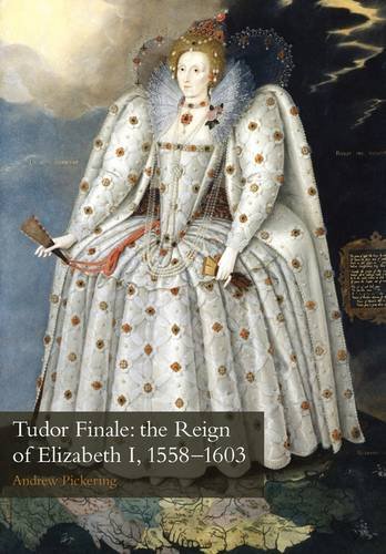 Tudor Finale: the Reign of Elizabeth I, 1558-1603 (9780956988904) by Pickering, Andrew