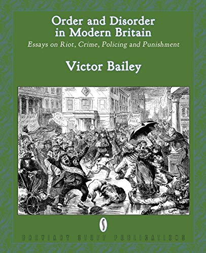 Stock image for Order and Disorder in Modern Britain: Essays on Riot, Crime, Policing and Punishment for sale by GF Books, Inc.