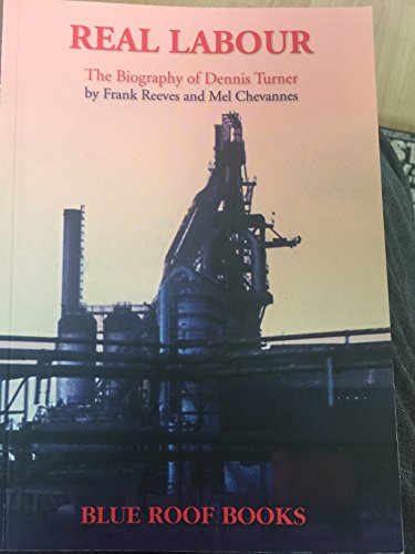 Imagen de archivo de Real Labour: The Biography of Dennis Turner a la venta por WorldofBooks