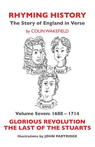 Beispielbild fr Rhyming History The Story of England in Verse: Volume Seven: 1688 - 1714 Glorious Revolution, the Last of the Stuarts: Book 7 zum Verkauf von AwesomeBooks