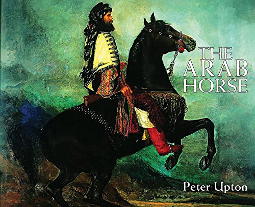 9780957023406: The Arab Horse: A Record of the Arab Horses Imported into Britain from the Desert of Arabia from the 1830s to 1960