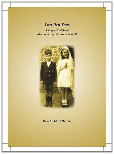 Stock image for Two Red Dots A story of Childhood and other daring adventures in the 50s for sale by The Good Book Place, Blackpool